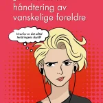 Den lille håndboken om håndtering av vanskelige foreldre